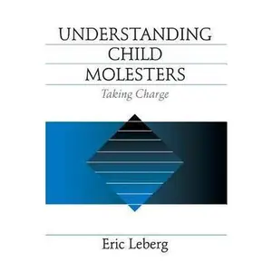 USED-Understanding Child Molesters: Taking Charge by Leberg, Eric (Paperback)