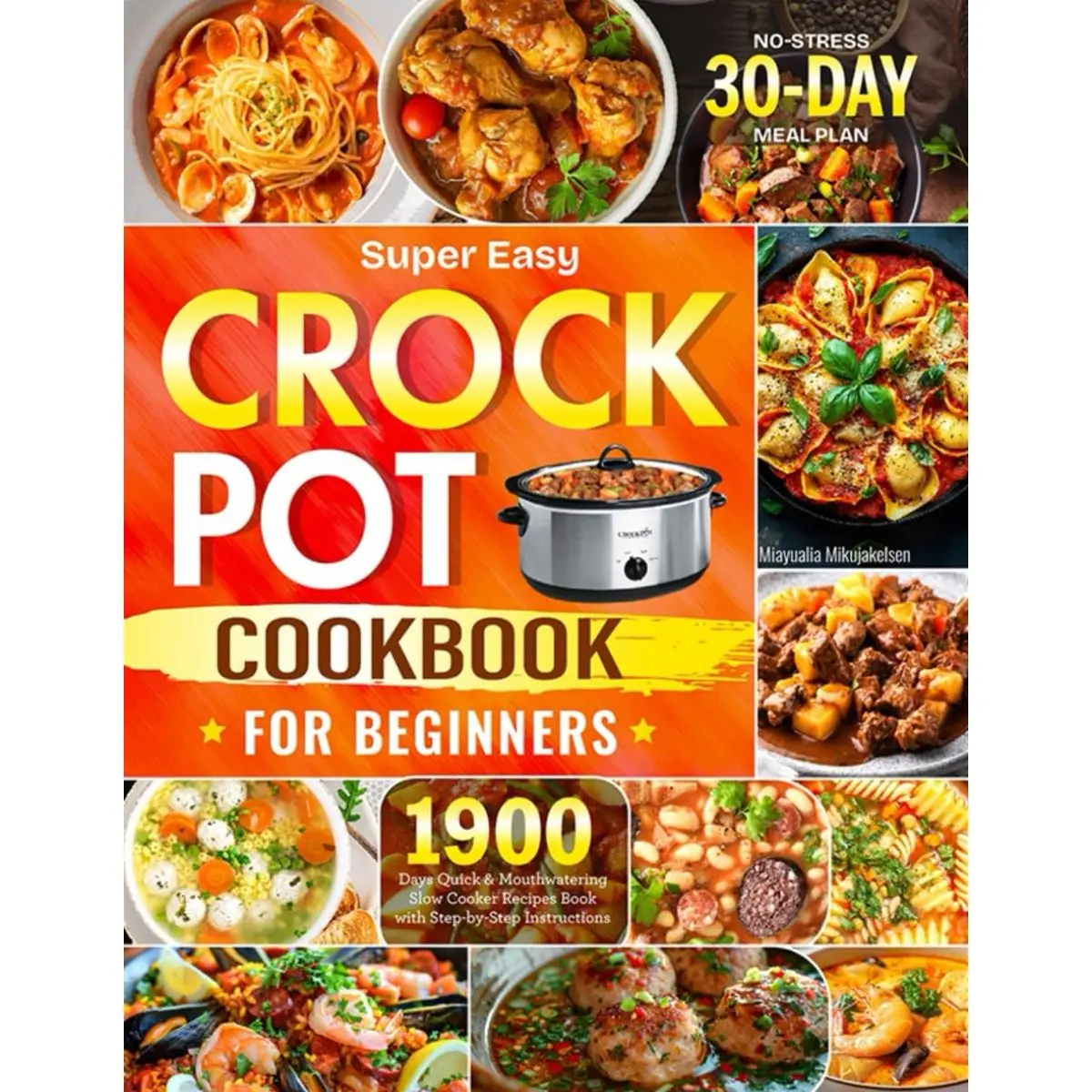 Super Easy Crock Pot Cookbook for Beginners: 1900 Days Quick & Mouthwatering Slow Cooker Recipes Book with Step-by-Step Instructions | No-Stress 30-Day Meal Plan Paperback – October 28, 2024