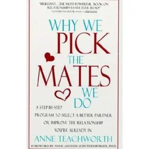 USED-Why We Pick the Mates We Do: A Step-By-Step Program to Select a Better Partner or Improve the Relationship You're Already in by Anne Teachworth (Paperback)
