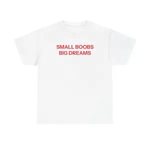 Small Boobs Big Dreams T-shirt