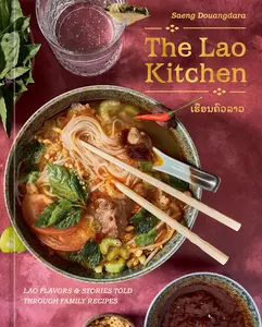 The Lao Kitchen: Lao Flavors and Stories Told Through Family Recipes -- Saeng Douangdara - Hardcover