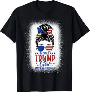 I'm Still A Trump Girl I Make No Apologies Trump 2024 Women T-Shirt Cotton Top