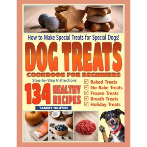 DOG TREATS COOKBOOK FOR BEGINNERS: How to Make Special Treats for Special Dogs! Paperback – May 18, 2025