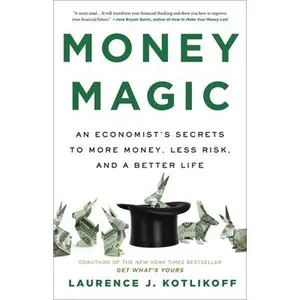 USED-Money Magic: An Economist's Secrets to More Money, Less Risk, and a Better Life by Kotlikoff, Laurence (Hardcover)