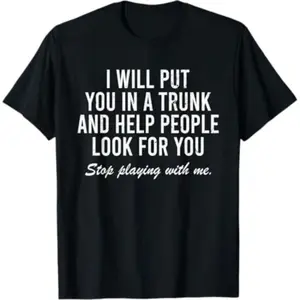 Comfort  Short Sleeve T- Shirt I Will Put You In The Trunk And Help People Look For T-Shirt Crewneck Tropical graphic tee
