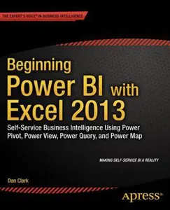 USED-Beginning Power BI with Excel 2013: Self-Service Business Intelligence Using Power Pivot, Power View, Power Query, and Power Map by Dan Clark (Paperback)