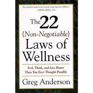 The 22 Non-Negotiable Laws of Wellness: Take Your Health into Your Own Hands to Feel, Think, and Live Better Than You Ev by Greg Anderson [Paperback Book]