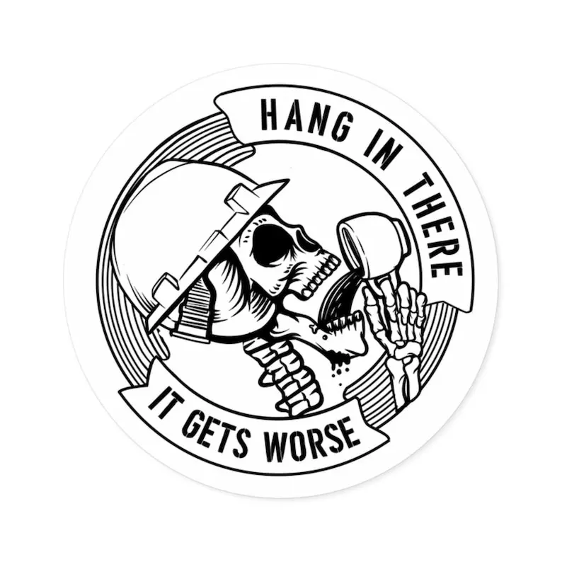Hang in There It Gets Worse Sticker, helmet sticker, electrician sticker, toolbox sticker, blue collar sticker, hard hat sticker, safety hat sticker, tool box decals