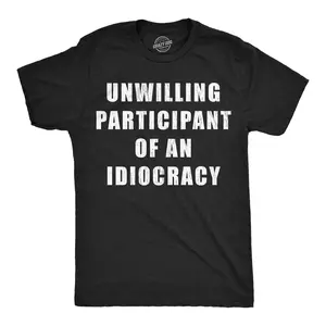 Mens Funny T Shirts Unwilling Participant Of An Idiocracy Sarcastic Anti Trump Graphic Novelty Tee for Men Mens Funny T Shirts Cool Vintage Fashion T-Shirt Gift Classic Menswear Sarcastic Apparel for Men Funny Black -