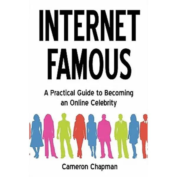 Internet Famous: A Practical Guide to Becoming an Online Celebrity - Paperback