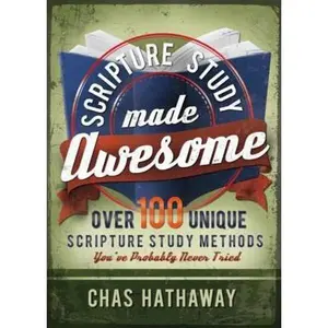 USED-Scripture Study Made Awesome: Over 100 Unique Scripture Study Methods You've Probably Never Tried by Hathaway, Chas (Paperback)