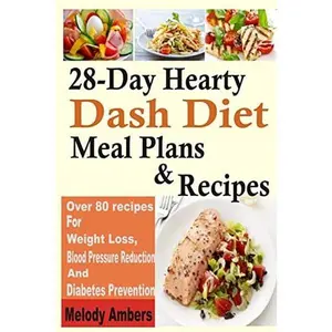USED-28-Day Hearty Dash Diet Meal Plans & Recipes: Over 80 recipes For Weight Loss, Blood Pressure Reduction And Diabetes Prevention by Ambers, Melody (Paperback)