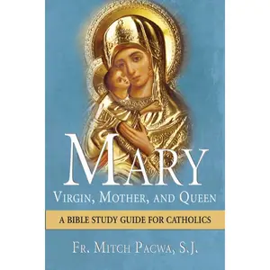Mary-Virgin, Mother, and Queen: A Bible Study Guide for Catholics Paperback – March 9, 2014