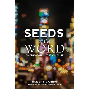 USED-Seeds of the Word: Finding God in the Culture by Barron, Robert (Paperback)