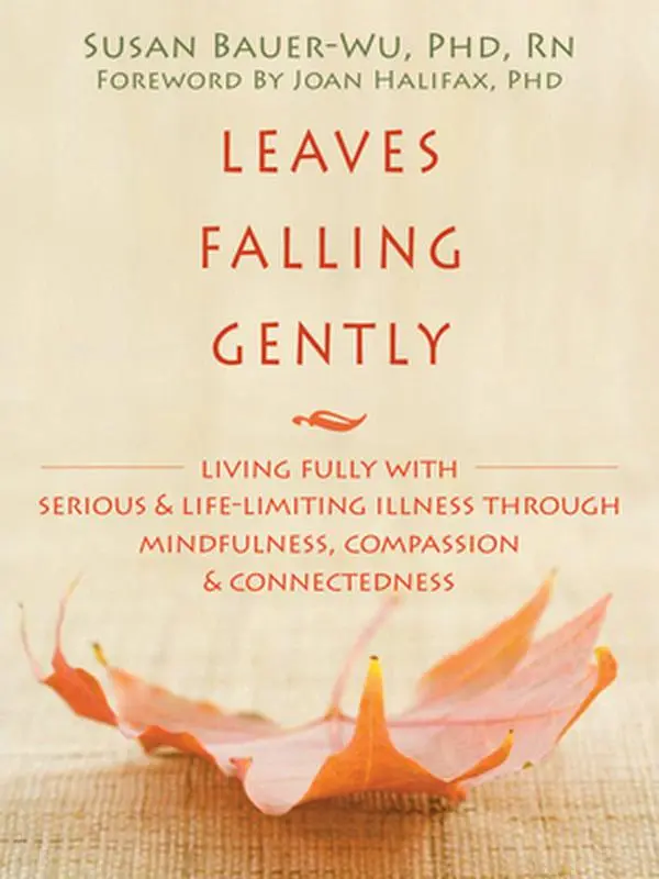 Used Book - Leaves Falling Gently: Living Fully with Serious Illness Through Mindfulness, Compassion, and Connectedness by Susan Bauer-Wu (Softcover, 160 Pages) - English