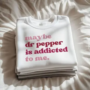 [SALE UP TO 50%] Maybe Dr Pepper Is Addicted To Me Sweatshirt / T-Shirt / Hoodie – Funny Minimal Text Graphic, White Cute Aesthetic, Gift for Dr Pepper Lovers