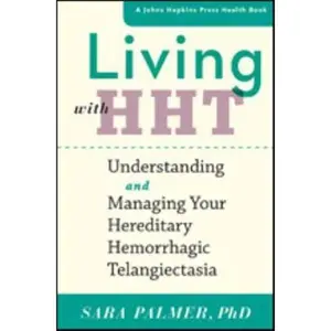 USED-Living with Hht: Understanding and Managing Your Hereditary Hemorrhagic Telangiectasia by Palmer, Sara (Paperback)