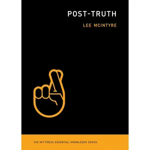 Post-Truth (The MIT Press Essential Knowledge series) Paperback – February 16, 2018