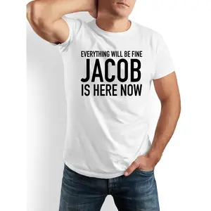 Funny "Everything Will Be Fine Jacob Is Here Now" T-Shirt - 100% Cotton Casual Crew Neck Short Sleeve Tee with Bold Print - Funny Jacob Birthday Gift for Men, Women, Dad, Friends & Family - Humorous Everyday Comfort Shirt  Available) -