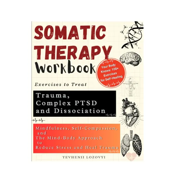 Somatic Therapy Workbook Exercises to Treat Trauma, Complex PTSD and ...
