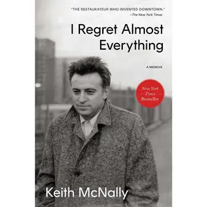I Regret Almost Everything: A Memoir -- Keith McNally - Hardcover
