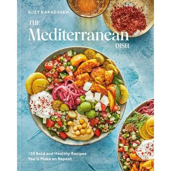 The Mediterranean Dish: 120 Bold and Healthy Recipes You'll Make on Repeat: A Mediterranean Cookbook -- Suzy Karadsheh, Hardcover