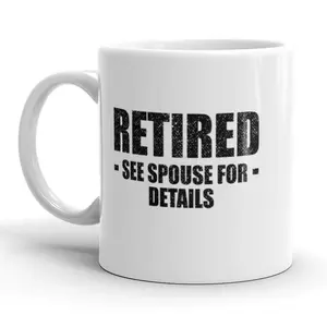 Retired See Spouse for Details Mug Funny Over The Hill Coffee Cup - 11oz Funny Coffee Mugs Ceramic Printed Drinkware Cup