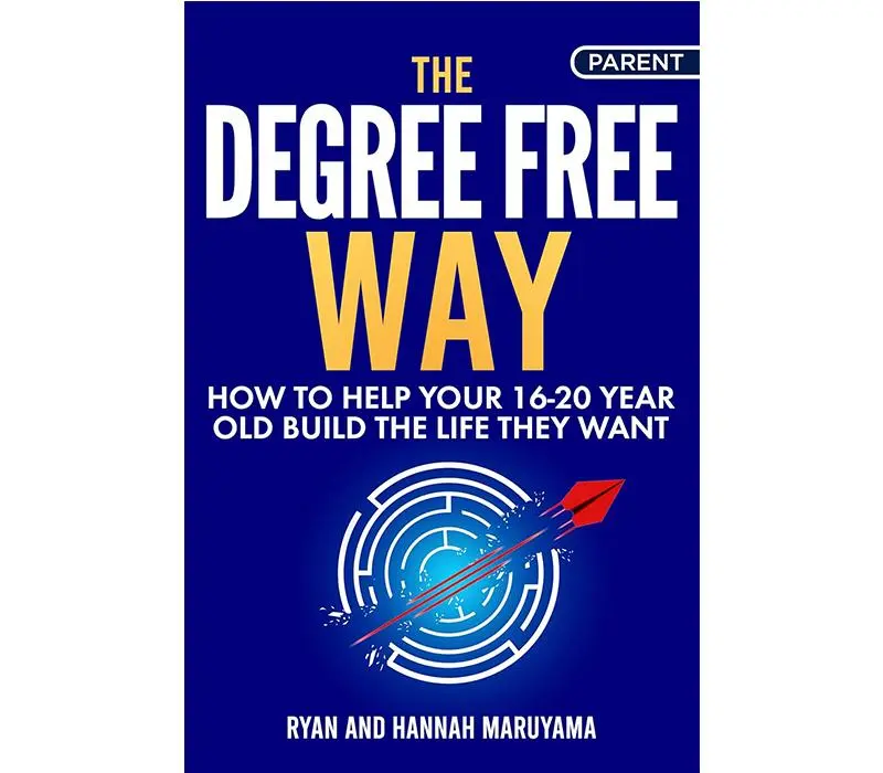 The Degree Free Way: Parent & Young Adult Workbook for 16-20 Year Olds to Build Their Desired Life