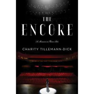 USED-The Encore: A Memoir in Three Acts by Tillemann-Dick, Charity (Hardcover)