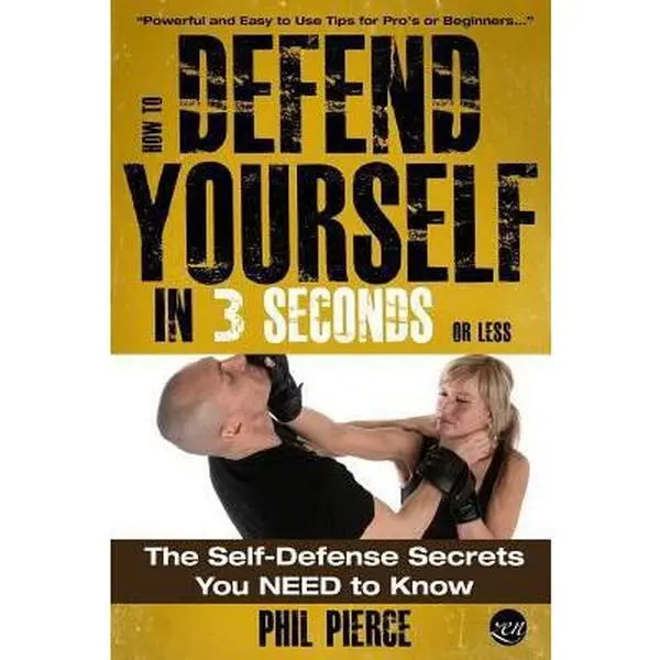 USED-How To Defend Yourself in 3 Seconds (or Less!): Self Defence Secrets You NEED to Know! by Pierce, Phil (Paperback)