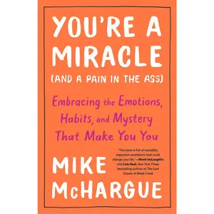 USED-You're a Miracle (and a Pain in the Ass): Embracing the Emotions, Habits, and Mystery That Make You You by McHargue, Mike (Paperback)