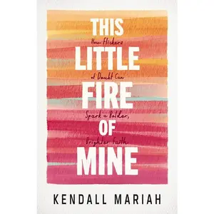 USED-This Little Fire of Mine: How Flickers of Doubt Can Spark a Bolder, Brighter Faith by Mariah, Kendall (Paperback)