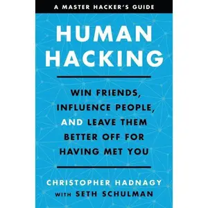 Human Hacking: Win Friends, Influence People, and Leave Them Better Off for Having Met You by Christopher Hadnagy||Seth Schulman [Hardback Book]