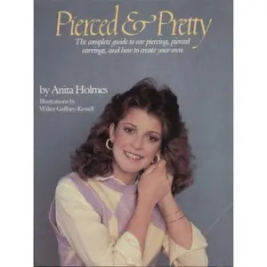USED-Pierced and Pretty: The Complete Guide to Ear Piercing, Pierced Earrings, and How to Create Your Own by Anita Holmes (Paperback)
