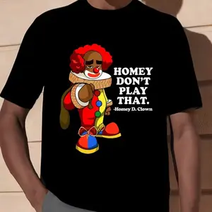 Homey Dont Play That Clown T-Shirt 100% cotton