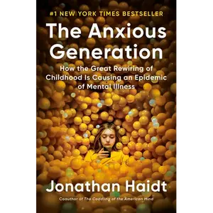The Anxious Generation: How the Great Rewiring of Childhood Is Causing an Epidemic of Mental Illness - Hardcover