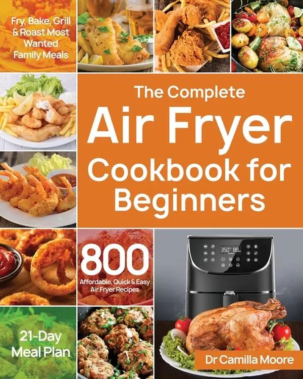 The Complete Air Fryer Cookbook for Beginners -- Camilla Moore - Paperback