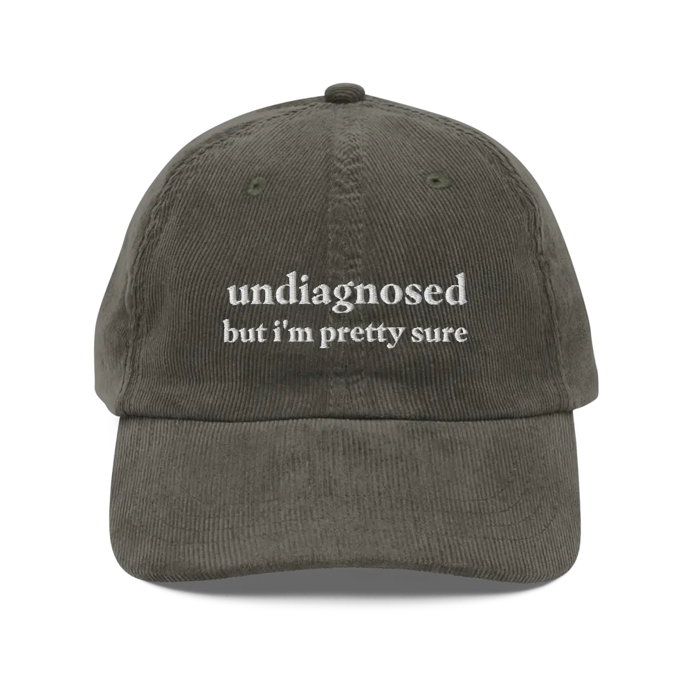 Undiagnosed, But I'm Pretty Sure Funny Corduroy Hat | Funny Sayings Mental Health Hat | Joke Meme Hat | Sarcastic Gift for Him and Her