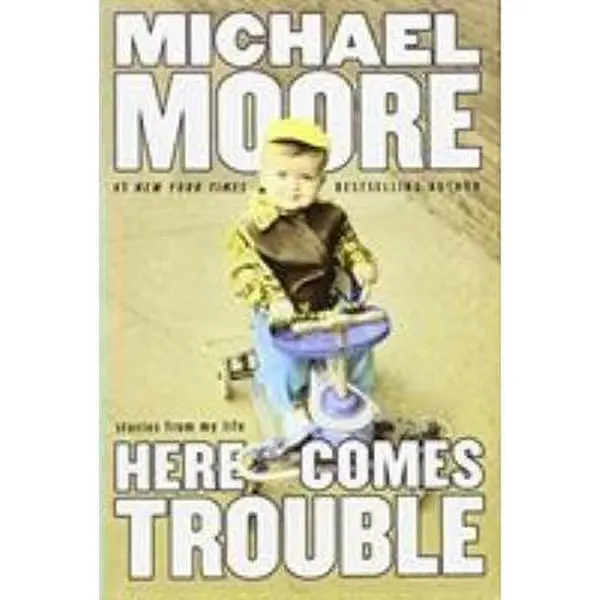 USED Book - Here Comes Trouble: Stories from My Life by Moore, Michael (Hardcover) - english