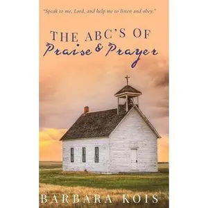 USED-ABCs of Praise and Prayer: How 15 minutes with God Can Change Your Day by Kois, Barbara (Paperback)