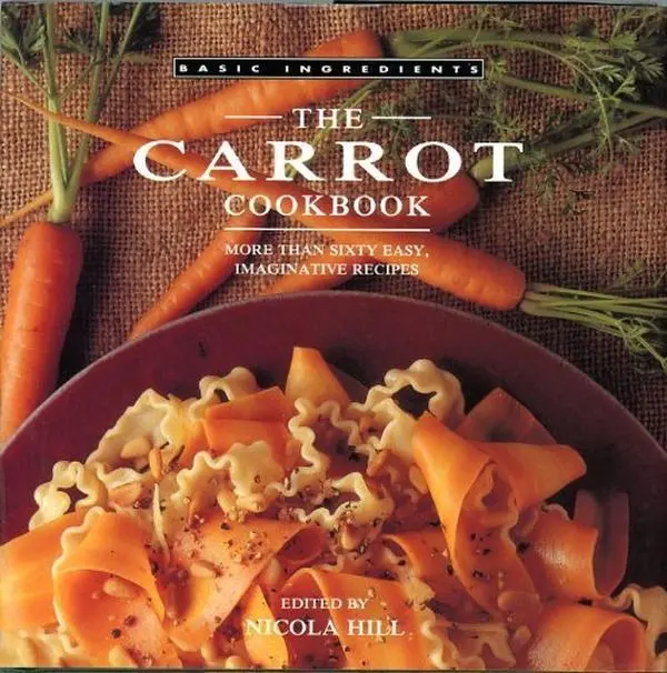 USED Book - The Carrot Cookbook: More Than Sixty Easy, Imaginative Recipes (Basic Ingredients) by Nicola Hill (Hardcover) - english
