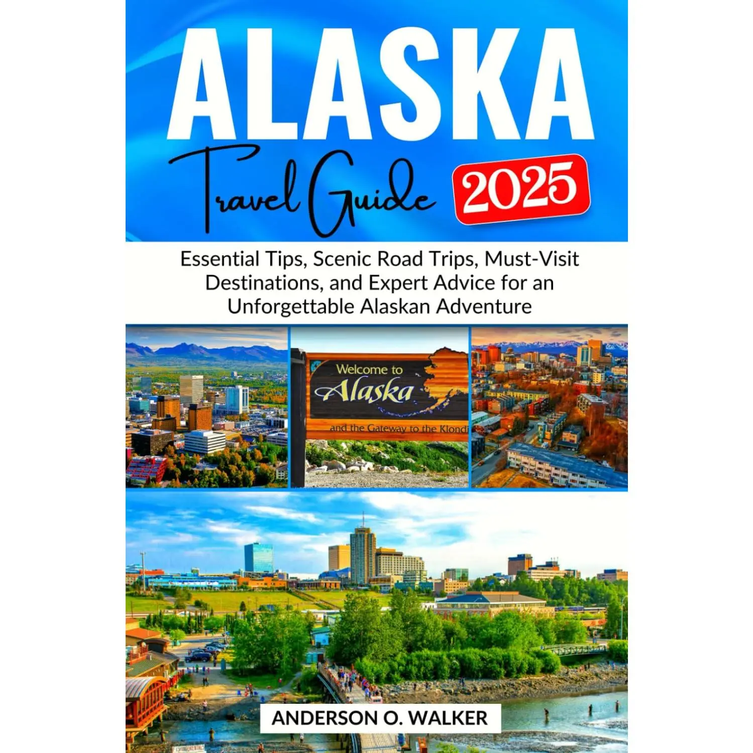 Alaska Travel Guide 2025: Essential Tips, Scenic Road Trips, Must-Visit Destinations, and Expert Advice for an Unforgettable Alaskan Adventure