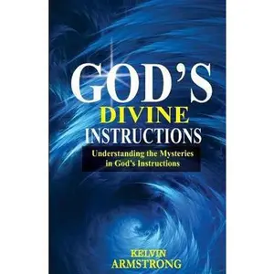 USED-God's Divine Instructions: Understanding the Mysteries in God's Instructions by Armstrong, Kelvin (Paperback)