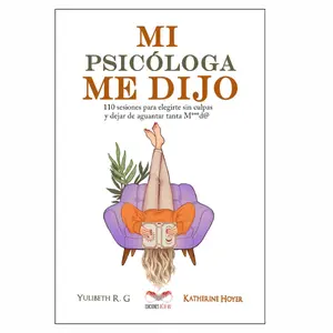 MI PSICÓLOGA ME DIJO: 110 sesiones para elegirte sin culpas y dejar de aguantar tanta mierd* (Spanish Edition)
