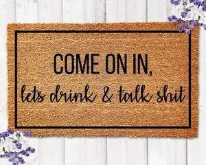 Come On In, Lets Drink and Talk Shit Doormat, Welcome Mat, Funny Doormat, Housewarming Gift, Funny Welcome Mat, Funny Front Door Mat, Gossip