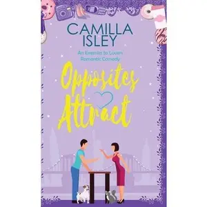 USED-Opposites Attract: An Enemies to Lovers, Neighbors to Lovers Romantic Comedy by Isley, Camilla (Hardcover)