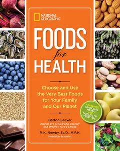 USED-National Geographic Foods for Health: Choose and Use the Very Best Foods for Your Family and Our Planet by Seaver, Barton (Hardcover)