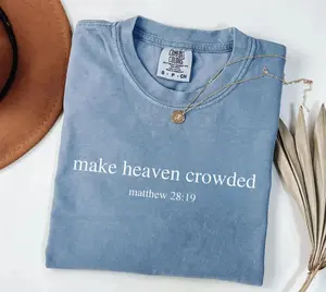 Matthew 28:19 Make Heaven Crowded Comfort Colors T-Shirt, Christian Shirt, Bible Verse Apparel