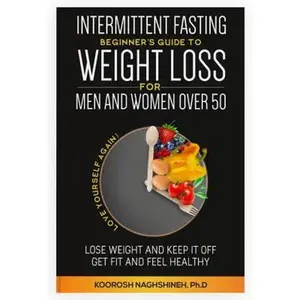 USED-Intermittent fasting: Beginner's Guide To Weight Loss For Men And Women Over 50: Love Yourself Again! Lose Weight and Keep it Off, Get Fit and Feel ... a 21-Day Meal Plan (Dr. N's Wellness Series) by Koorosh Naghshineh (Paperback)