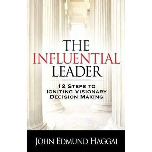 USED-The Influential Leader: 12 Steps to Igniting Visionary Decision Making by John Edmund Haggai (Paperback)